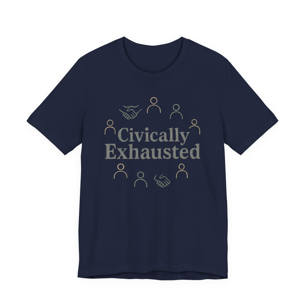 Civically Exhausted T-Shirt — Political Activism Funny Tee