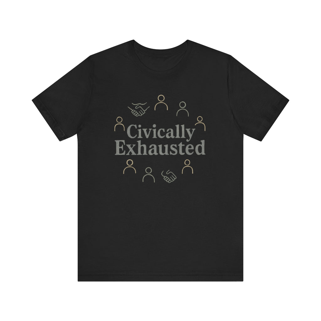Civically Exhausted T-Shirt — Political Activism Funny Tee