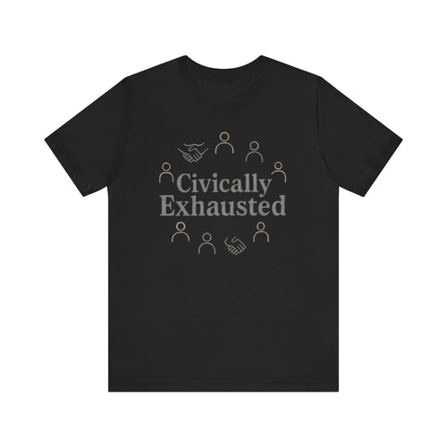 Civically Exhausted T-Shirt — Political Activism Funny Tee