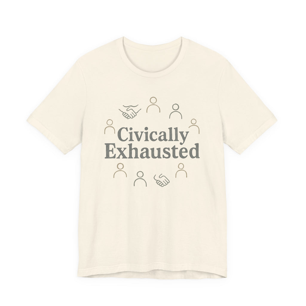 Civically Exhausted T-Shirt — Political Activism Funny Tee