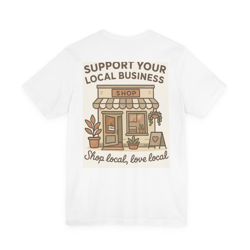 Support Your Local Business T-Shirt — "Shop Local, Love Local" Small Business Tee