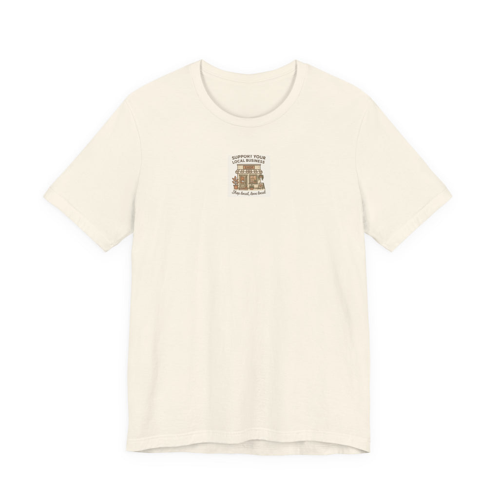 Support Your Local Business T-Shirt — "Shop Local, Love Local" Small Business Tee