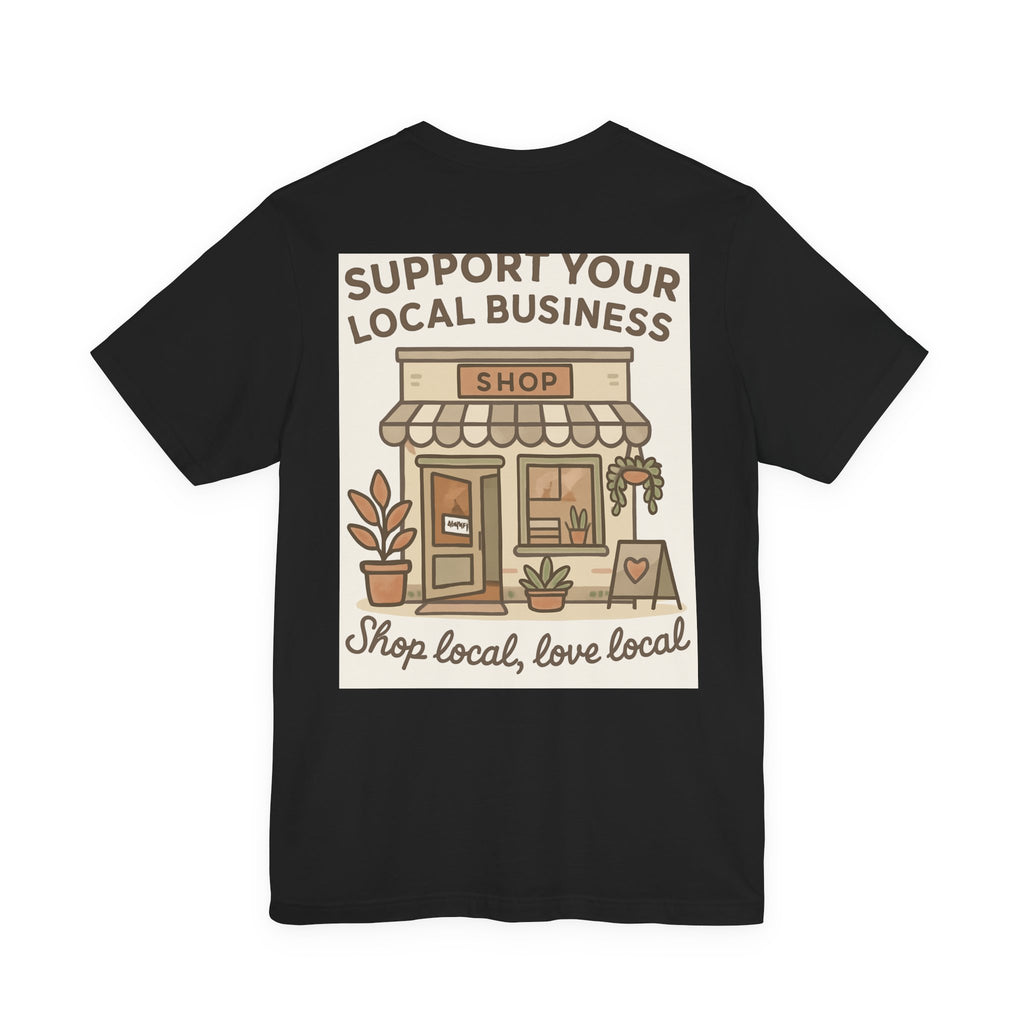 Support Your Local Business T-Shirt — "Shop Local, Love Local" Small Business Tee