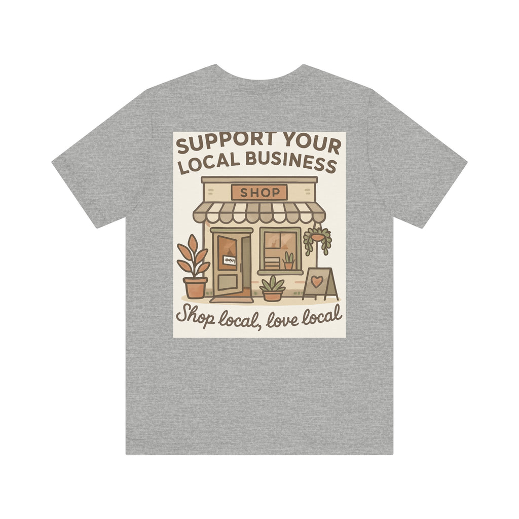 Support Your Local Business T-Shirt — "Shop Local, Love Local" Small Business Tee