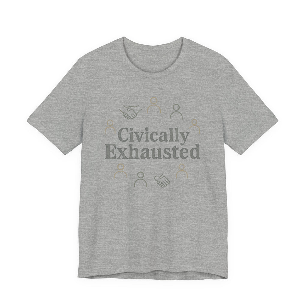Civically Exhausted T-Shirt — Political Activism Funny Tee