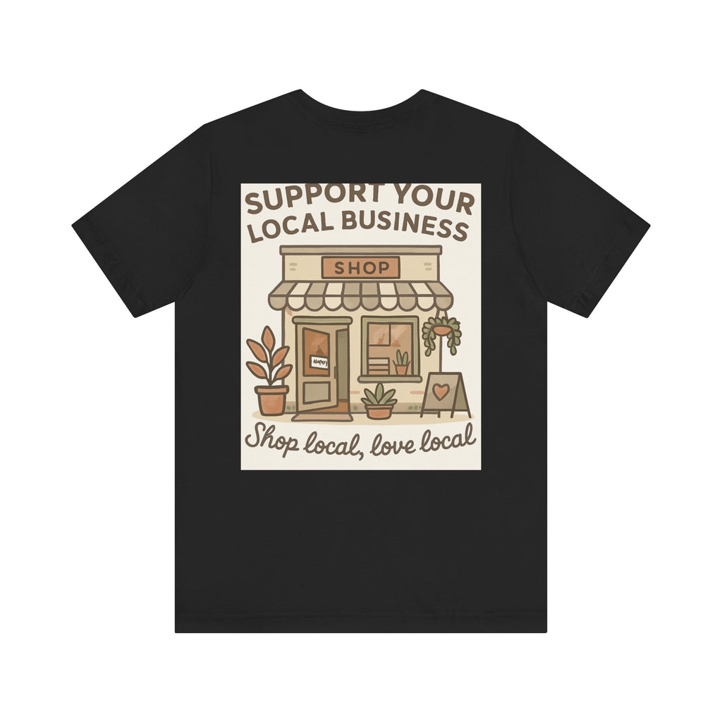 Support Your Local Business T-Shirt — "Shop Local, Love Local" Small Business Tee