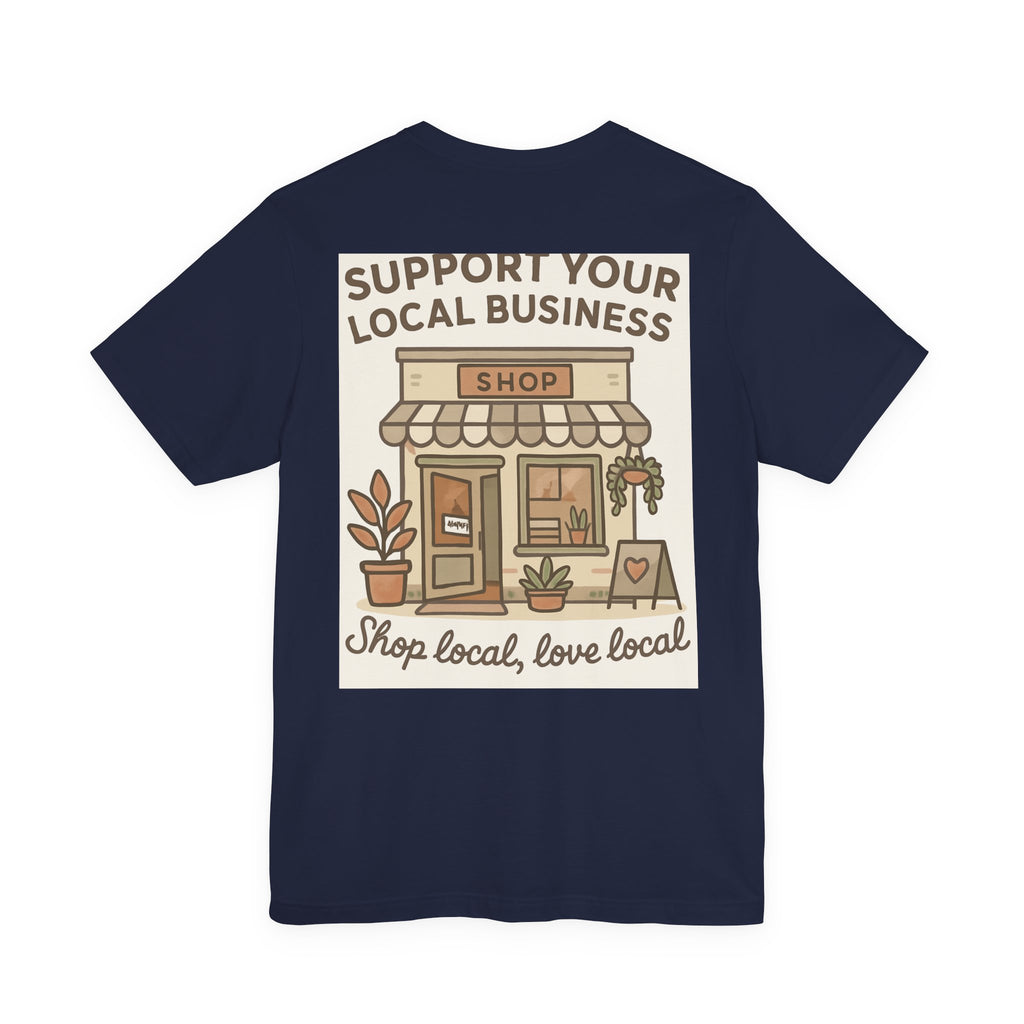 Support Your Local Business T-Shirt — "Shop Local, Love Local" Small Business Tee