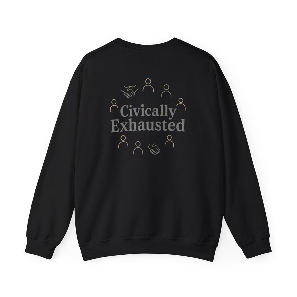 Civically Exhausted Crewneck Sweatshirt – Political Activism Humor Pullover